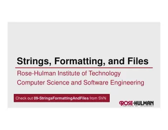 Strings, Formatting, and Files  Rose-Hulman Institute of Technology  Computer Science and Software
