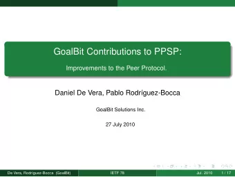 GoalBit Contributions to PPSP:  Improvements to the Peer Protocol.  Daniel De Vera, Pablo