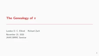The Genealogy of   Landon D. C. Elkind  Richard Zach  November 23, 2020  JHAP/BRRC Seminar  1