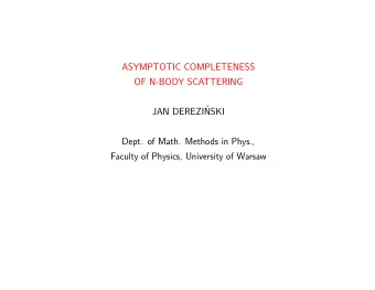 ASYMPTOTIC COMPLETENESS  OF N-BODY SCATTERING  JAN DEREZI  NSKI  Dept. of Math. Methods in Phys.,