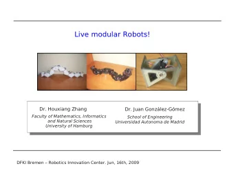 Live modular Robots!  Dr. Houxiang Zhang  Dr. Juan Gonzlez-Gmez  Faculty of Mathematics,