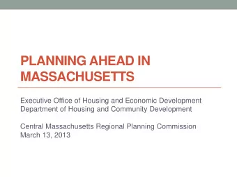 PLANNING AHEAD IN  MASSACHUSETTS  Executive Office of Housing and Economic Development  Department