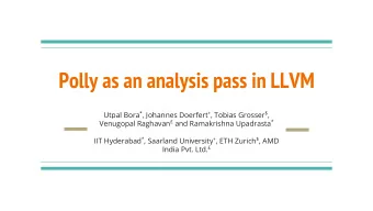 Polly as an analysis pass in LLVM Utpal Bora * , Johannes Doerfert + , Tobias Grosser $ , Venugopal