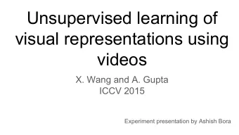 Unsupervised learning of  visual representations using  videos  X. Wang and A. Gupta  ICCV 2015