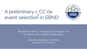 A preliminary   CC 0   event selection in SBND Rhiannon Jones - University of Liverpool, UK