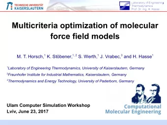 Multicriteria optimization of molecular  force field models M. T. Horsch, 1 K. Stbener, 1, 2 S.