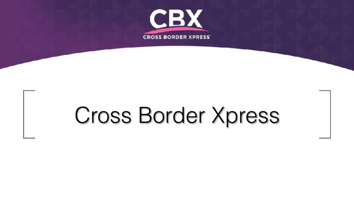 cross border xpress welcome to cbx