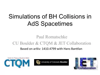 Simulations of BH Collisions in  AdS Spacetimes  Paul Romatschke  CU Boulder &amp; CTQM &amp; JET