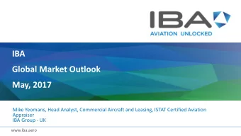 IBA  Global Market Outlook  May, 2017  Mike Yeomans, Head Analyst, Commercial Aircraft and Leasing,