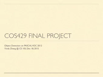 COS429 FINAL PROJECT  Object Detection on PASCAL  VOC 2012  Yinda Zhang @ CS 105, Dec 18, 2015