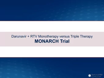 MONARCH Trial  Darunavir + RTV Monotherapy versus Triple Therapy  MONARCH: Study Design  Study