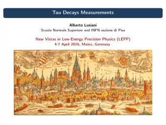 Tau Decays Measurements  Alberto Lusiani  Scuola Normale Superiore and INFN sezione di Pisa  New
