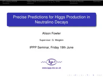 Precise Predictions for Higgs Production in  Neutralino Decays  Alison Fowler  Supervisor: G.