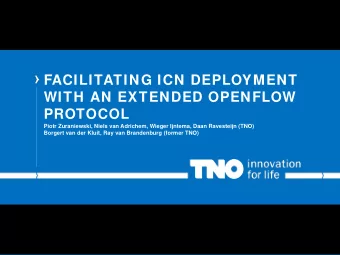 FACILITATING ICN DEPLOYMENT  WITH AN EXTENDED OPENFLOW  PROTOCOL  Piotr Zuraniewski, Niels van
