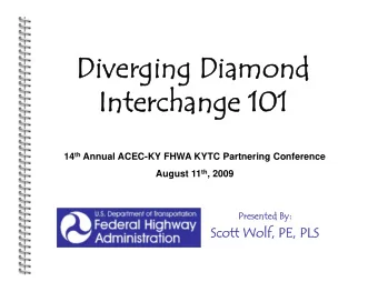 Diverging Diamond  Diverging Diamond  Interchange 101  Interchange 101 14 th Annual ACEC-KY FHWA