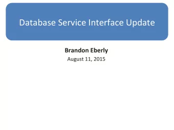 Database  Service  Interface  Update   Brandon  Eberly   August  11,  2015