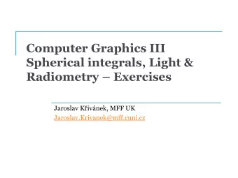 Computer Graphics III  Spherical integrals, Light &amp; Radiometry  Exercises  Jaroslav