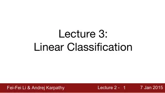 Lecture 3:  Linear Classification  Fei-Fei Li &amp; Andrej Karpathy  Fei-Fei Li &amp; Andrej