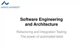 Software Engineering  and Architecture  Refactoring and Integration Testing  The power of automated