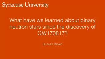 What have we learned about binary  neutron stars since the discovery of  GW170817?  Duncan Brown