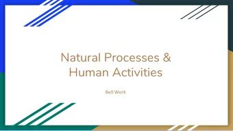 Natural Processes &amp;  Human Activities  Natural Processes &amp; Human Activities bellwork 1