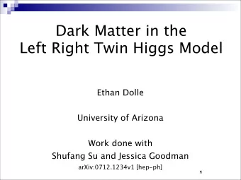 Dark Matter in the  Left Right Twin Higgs Model  Ethan Dolle  University of Arizona  Work done with