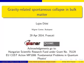 Gravity-related spontaneous collapse in bulk  matter  Lajos Di  osi  Wigner Center, Budapest  29