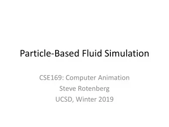 Particle-Based Fluid Simulation  CSE169: Computer Animation  Steve Rotenberg  UCSD, Winter 2019