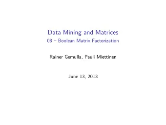 Data Mining and Matrices  08  Boolean Matrix Factorization  Rainer Gemulla, Pauli Miettinen