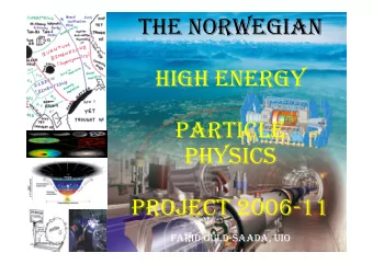 THE NORWEGIAN  HIGH ENERGY  HIGH ENERGY  PARTICLE  PARTICLE  PHYSICS  PHYSICS  PROJECT 2006-11