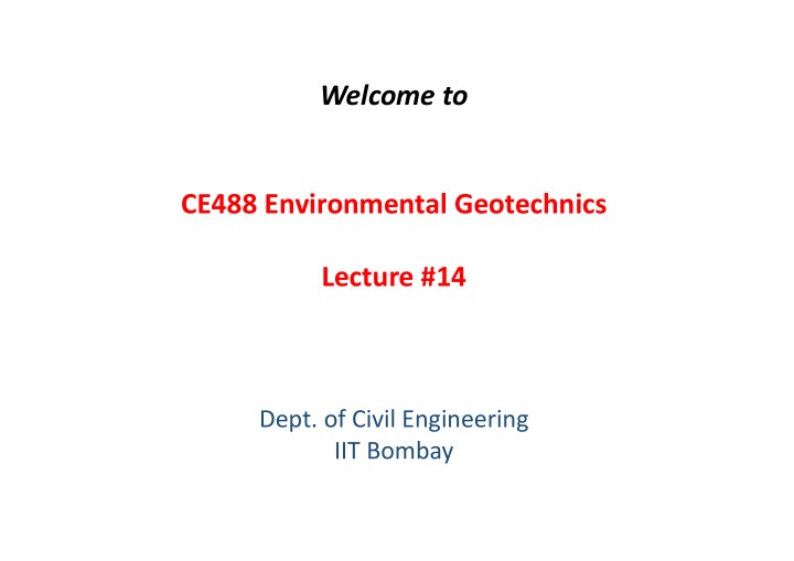 welcome to ce488 environmental geotechnics lecture 14