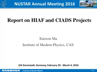 Report on HIAF and CIADS Projects  Xinwen Ma  Institute of Modern Physics, CAS GSI Darmstadt,
