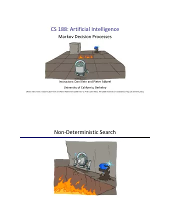CS 188: Artificial Intelligence  Markov Decision Processes  Instructors: Dan Klein and Pieter