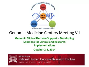 Genomic Medicine Centers Meeting VII Genomic Clinical Decision Support  Developing  Solutions