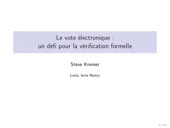 Le vote lectronique :  un dfi pour la vrification formelle  Steve Kremer  Loria, Inria Nancy