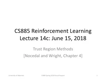 CS885 Reinforcement Learning  Lecture 14c: June 15, 2018  Trust Region Methods  [Nocedal and