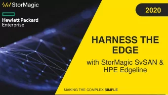 HARNESS THE  EDGE  with StorMagic SvSAN &amp;  HPE Edgeline MAKING THE COMPLEX SIMPLE MAKING THE