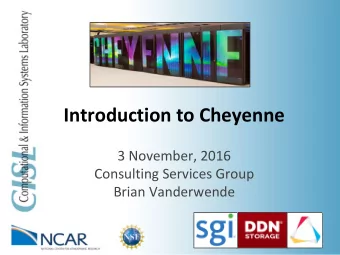 Introduction to Cheyenne  3 November, 2016  Consulting Services Group  Brian Vanderwende  Topics we