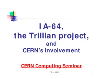 I A-64,  the Trillian project,  and  CERNs involvement  CERN Computing Seminar  1  17 May 2000