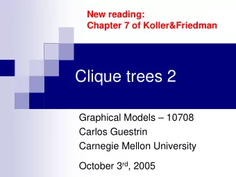 Clique trees 2  Graphical Models  10708  Carlos Guestrin  Carnegie Mellon University October 3