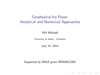 Geophysical Ice Flows:  Analytical and Numerical Approaches  Will Mitchell  University of Alaska -