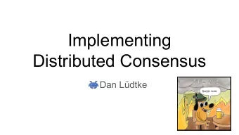 Implementing  Distributed Consensus  Dan Ldtke  What?    My hobby project of learning about
