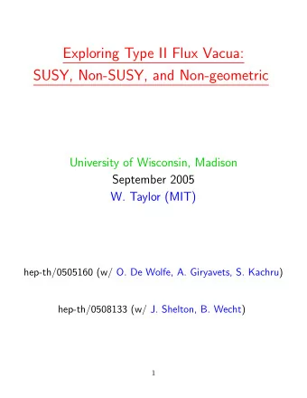 Exploring Type II Flux Vacua:  SUSY, Non-SUSY, and Non-geometric  University of Wisconsin, Madison