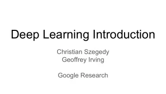 Deep Learning Introduction  Christian Szegedy  Geoffrey Irving  Google Research  Machine Learning