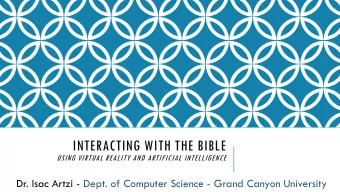 INTERACTING WITH THE BIBLE  USING VIRTUAL REALITY AND ARTIFICIAL INTELLIGENCE  Dr. Isac Artzi -
