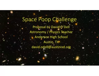 Space Poop Challenge Proposal by David ODell Astronomy / Physics Teacher Anderson High School
