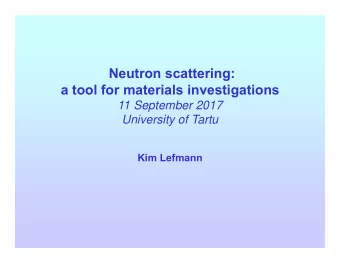 Neutron scattering:  a tool for materials investigations  11 September 2017  University of Tartu