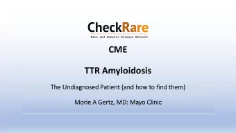 CME  TTR Amyloidosis  Th  The Undiagnosed Patient (and how to find them)  m)  Mo  Mori  rie A Gert