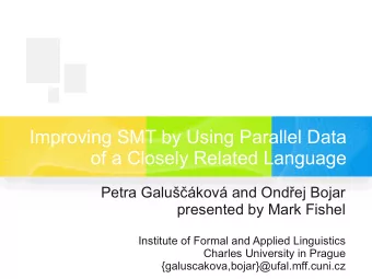 Improving SMT by Using Parallel Data  of a Closely Related Language  Petra Galukov and