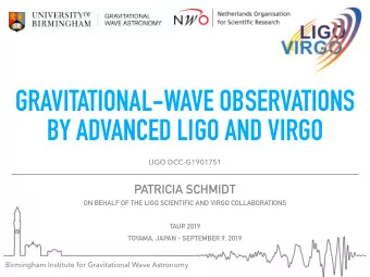 GRAVITATIONAL-WAVE OBSERVATIONS  BY ADVANCED LIGO AND VIRGO  LIGO DCC-G1901751  PATRICIA SCHMIDT